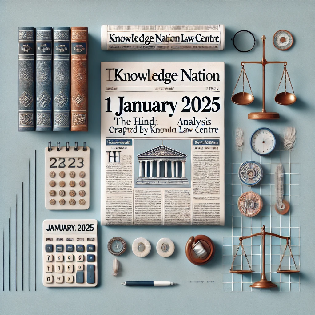 1 January 2025: The Hindu Analysis crafted by Knowledge Nation Law Crentre